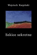 Okładka - Szkice sekretne - Wojciech Karpiński