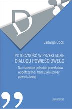 Okładka - Potoczność w przekładzie dialogu powieściowego. Na materiale polskich przekładów współczesnej francuskiej prozy powieściowej - Jadwiga Cook