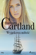 Okładka - Ponadczasowe historie miłosne Barbary Cartland. Wyjątkowa miłość - Ponadczasowe historie miłosne Barbary Cartland (#104) - Barbara Cartland