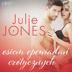 LUST. Julie Jones: osiem opowiadań erotycznych