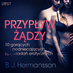 LUST. Przypływ żądzy - 10 gorących i podniecających opowiadań erotycznych B. J. Hermanssona