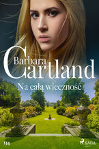 Okładka - Ponadczasowe historie miłosne Barbary Cartland. Na całą wieczność - Ponadczasowe historie miłosne Barbary Cartland (#134) - Barbara Cartland