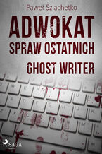 Okładka - Adwokat spraw ostatnich. Adwokat spraw ostatnich. Ghost writer (#2) - Paweł Szlachetko