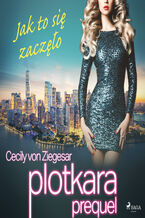 Okładka - Plotkara. Plotkara: Prequel 1: Jak to się zaczęło - Cecily von Ziegesar