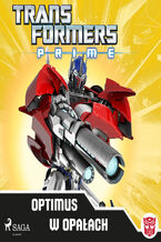 Okładka - Transformers. Transformers  PRIME  Optimus w opałach - Transformers