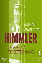 Okładka - Himmler  biurokrata od eksterminacji - Lucas Hugo Pavetto