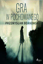 Okładka - Gra w pochowanego - Przemysław Borkowski