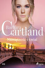 Okładka - Ponadczasowe historie miłosne Barbary Cartland. Namiętność i kwiat - Ponadczasowe historie miłosne Barbary Cartland (#109) - Barbara Cartland