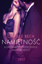 Okładka - LUST. Namiętność - 6 opowiadań erotycznych dla dorosłych - Camille Bech