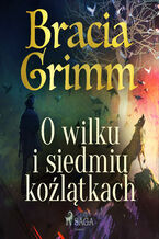 Okładka - Baśnie Braci Grimm. O wilku i siedmiu koźlątkach - Bracia Grimm