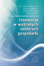 Okładka - Innowacje w wybranych sektorach gospodarki - Zbigniew Chyba, Stanisław Marciniak, Bartłomiej Gładysz