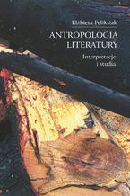 Okładka - Antropologia literatury. Interpretacje i studia - Elżbieta Feliksiak