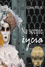 Okładka - Na scenie życia. Opowiadania nie tylko dla dorosłych - Elżbieta Polak