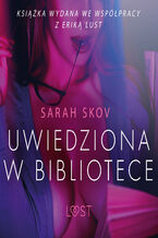 Okładka - LUST. Uwiedziona w bibliotece - opowiadanie erotyczne - Sarah Skov