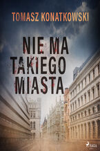 Okładka - Nie ma takiego miasta - Tomasz Konatkowski