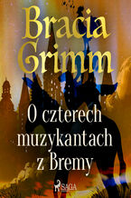 Okładka - Baśnie Braci Grimm. O czterech muzykantach z Bremy - Bracia Grimm