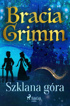Okładka - Baśnie Braci Grimm. Szklana góra - Bracia Grimm