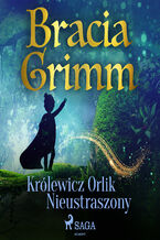 Okładka - Baśnie Braci Grimm. Królewicz Orlik Nieustraszony - Bracia Grimm