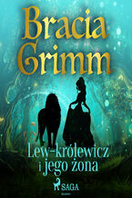 Okładka - Baśnie Braci Grimm. Lew-królewicz i jego żona - Bracia Grimm