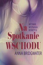 Okładka - LUST. Na spotkanie Wschodu - Intymne wyznania kobiety 6 - opowiadanie erotyczne - Anna Bridgwater