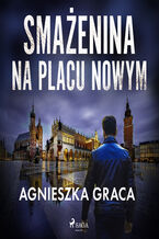 Okładka - Smażenina na placu Nowym - Agnieszka Graca