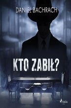 Okładka - Kto zabił? - Daniel Bachrach