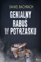 Okładka - Genialny rabuś w potrzasku - Daniel Bachrach