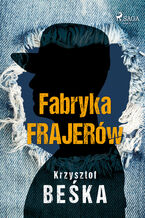 Okładka - Fabryka frajerów - Krzysztof Beśka