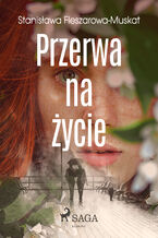 Okładka - Przerwa na życie - Stanisława Fleszarowa-Muskat