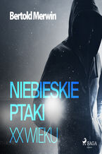 Okładka - Niebieskie ptaki XX wieku - Bertold Merwin
