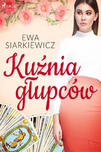 Okładka - Kuźnia głupców - Ewa Siarkiewicz