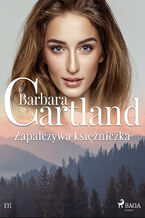 Okładka - Ponadczasowe historie miłosne Barbary Cartland. Zapalczywa księżniczka - Ponadczasowe historie miłosne Barbary Cartland (#131) - Barbara Cartland