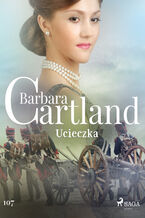 Okładka - Ponadczasowe historie miłosne Barbary Cartland. Ucieczka - Ponadczasowe historie miłosne Barbary Cartland (#107) - Barbara Cartland