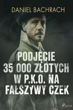 Okładka - Podjęcie 35 000 złotych w P.K.O. na fałszywy czek - Daniel Bachrach