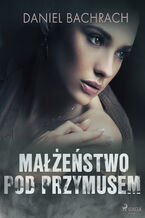 Okładka - Małżeństwo pod przymusem - Daniel Bachrach