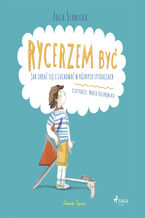 Okładka - MAŁY PORADNIK. Rycerzem być - Jak ubrać się i zachować w różnych sytuacjach - Zofia Stanecka
