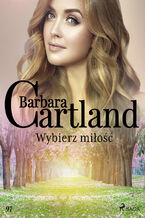 Okładka - Ponadczasowe historie miłosne Barbary Cartland. Wybierz miłość - Ponadczasowe historie miłosne Barbary Cartland (#97) - Barbara Cartland