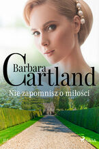 Okładka - Ponadczasowe historie miłosne Barbary Cartland. Nie zapomnisz o miłości - Ponadczasowe historie miłosne Barbary Cartland (#115) - Barbara Cartland