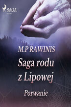 Okładka - Saga rodu z Lipowej. Saga rodu z Lipowej 9: Porwanie - Marian Piotr Rawinis