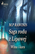 Okładka - Saga rodu z Lipowej. Saga rodu z Lipowej 8: Wina i kara - Marian Piotr Rawinis