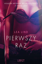 Okładka - LUST. Pierwszy raz  opowiadanie erotyczne - Lea Lind
