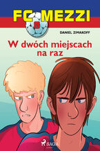 Okładka - FC Mezzi. FC Mezzi 8 - W dwóch miejscach na raz (#8) - Daniel Zimakoff