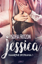 Okładka - LUST. Namiętne spotkania 1: Jessica - opowiadanie erotyczne - Sofia Fritzson