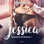 LUST. Namiętne spotkania 1: Jessica - opowiadanie erotyczne