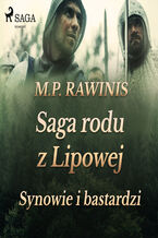Okładka - Saga rodu z Lipowej. Saga rodu z Lipowej 4: Synowie i bastardzi - Marian Piotr Rawinis