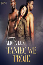 Okładka - LUST. Taniec we troje - opowiadanie erotyczne - Alicia Luz