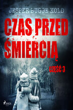 Okładka - Czas przed śmiercią. Czas przed śmiercią: część 3 (#3) - Jesper Bugge Kold