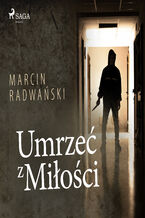 Okładka - Umrzeć z miłości - Marcin Radwański