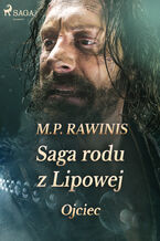 Okładka - Saga rodu z Lipowej. Saga rodu z Lipowej 6: Ojciec - Marian Piotr Rawinis