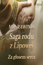 Okładka - Saga rodu z Lipowej. Saga rodu z Lipowej 7: Za głosem serca - Marian Piotr Rawinis